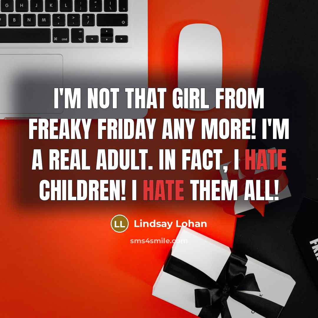 “I'm not that girl from Freaky Friday any more! I'm…” quote by Lindsay Lohan