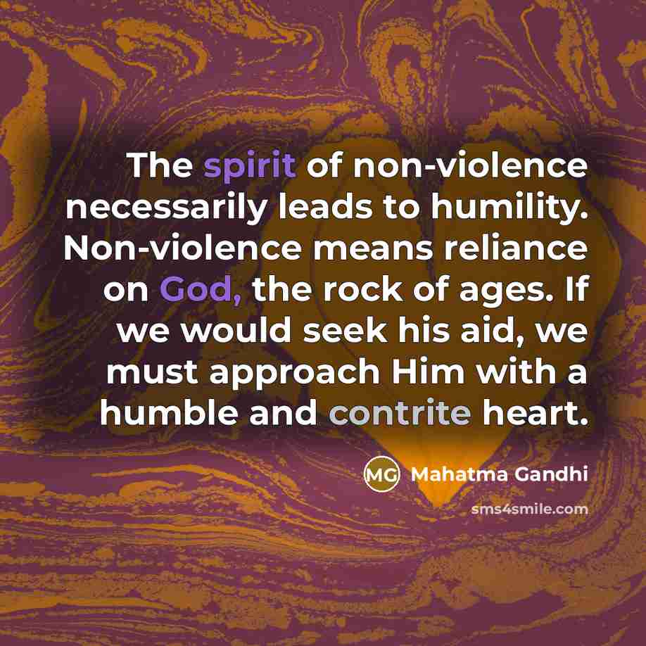 “The spirit of non-violence necessarily leads to humility. Non-violence means…” quote by Mahatma Gandhi