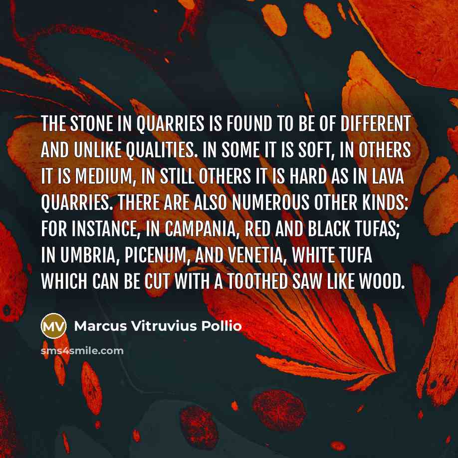 “The stone in quarries is found to be of different…” quote by Marcus Vitruvius Pollio