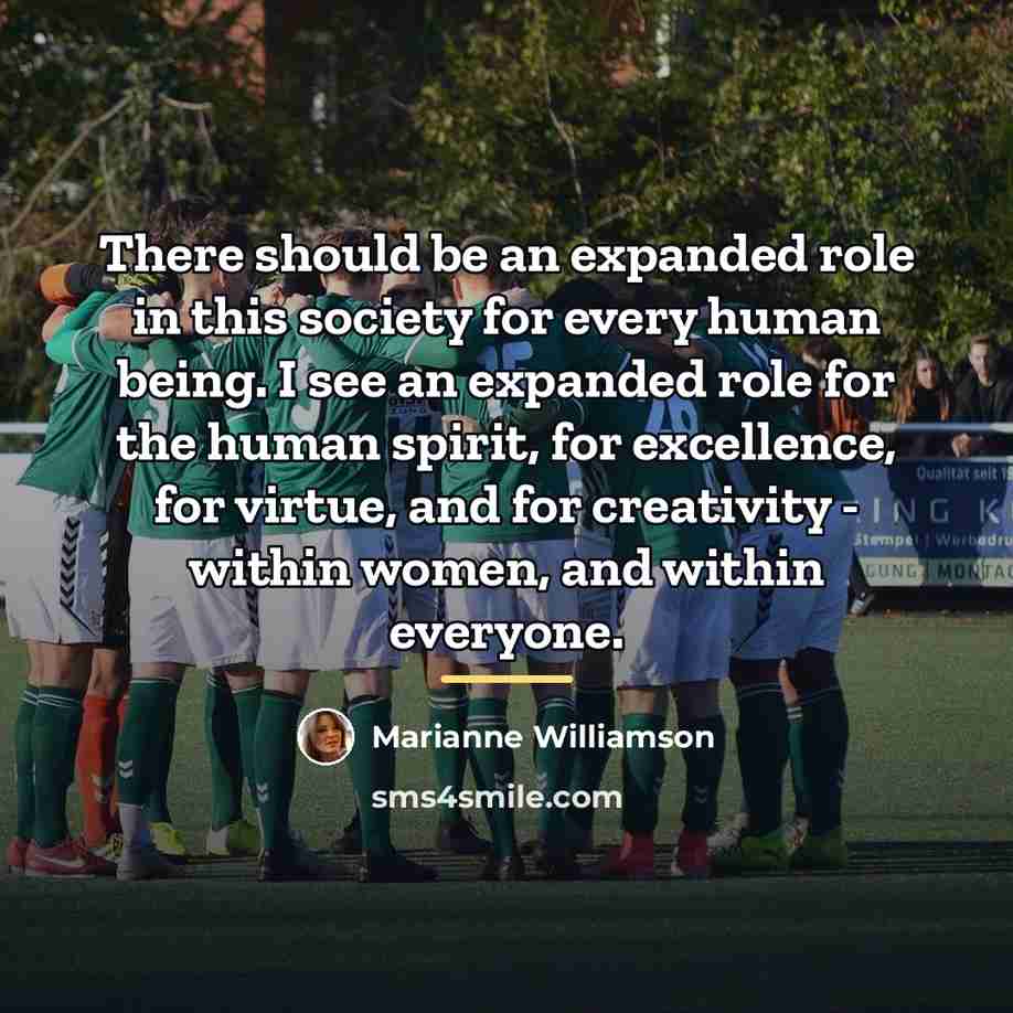 “There should be an expanded role in this society for…” quote by Marianne Williamson