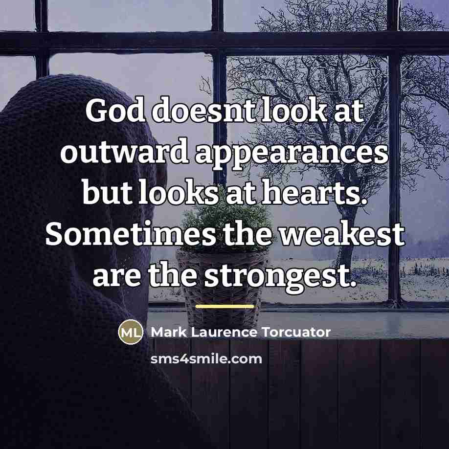“God doesnt look at outward appearances but looks at hearts.…” quote by Mark Laurence Torcuator
