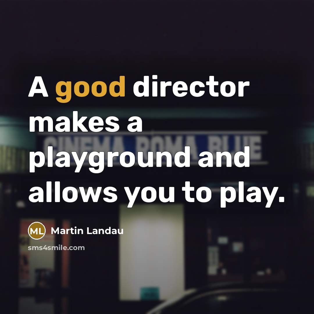 “A good director makes a playground and allows you to…” quote by Martin Landau
