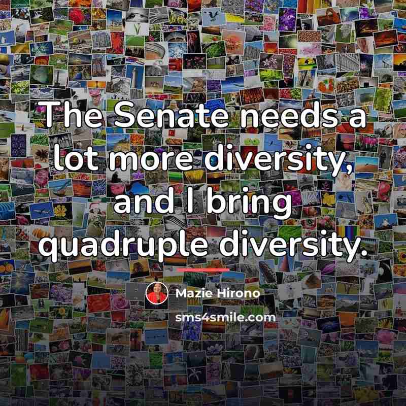 “The Senate needs a lot more diversity, and I bring…” quote by Mazie Hirono