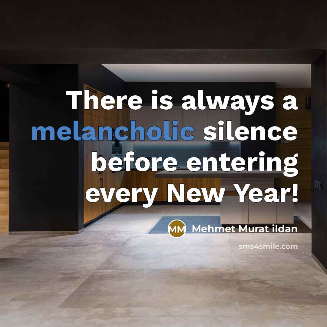 “There is always a melancholic silence before entering every New…” quote by Mehmet Murat Ildan