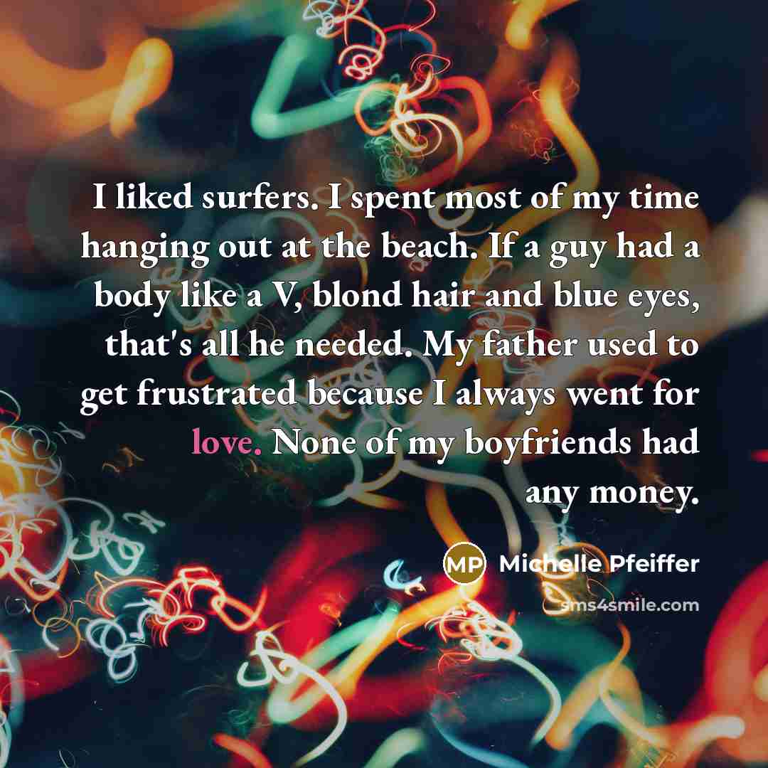 “I liked surfers. I spent most of my time hanging…” quote by Michelle Pfeiffer