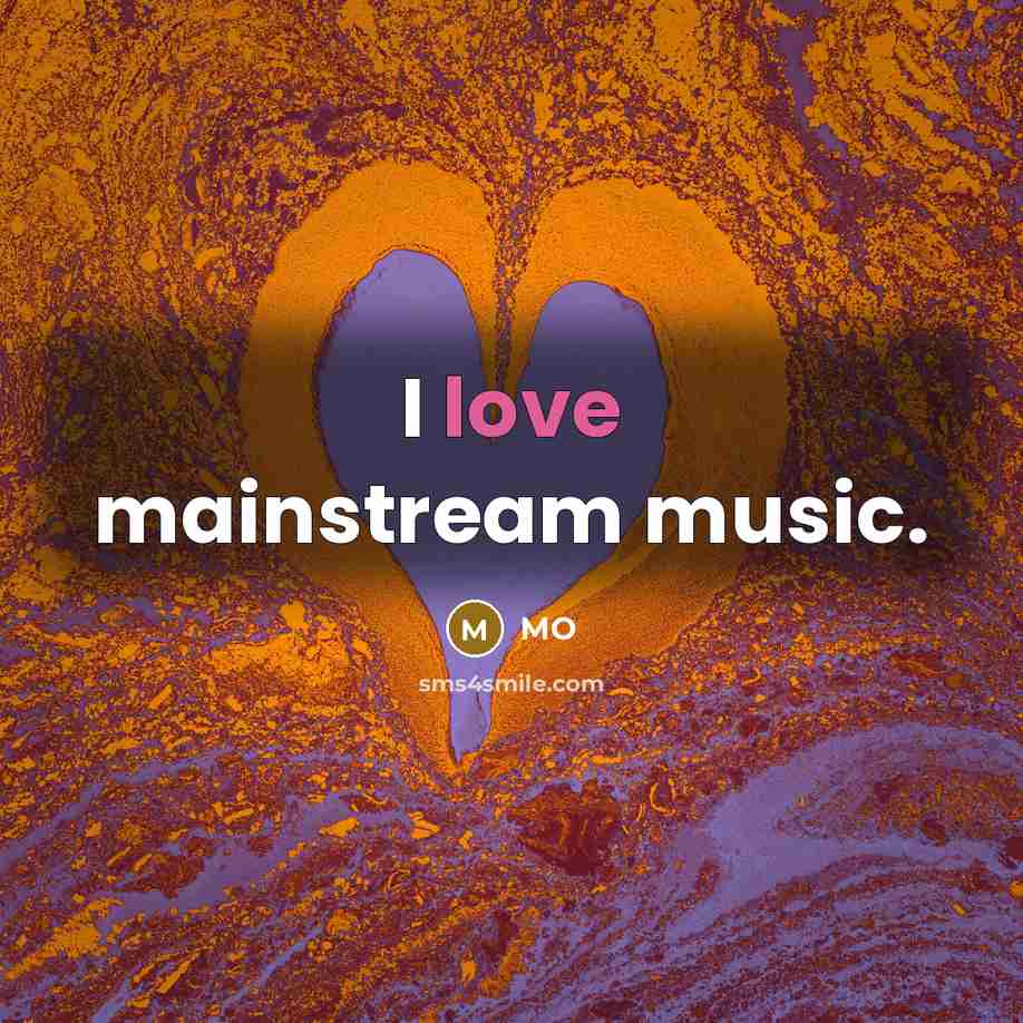 “I love mainstream music.…” quote by MO