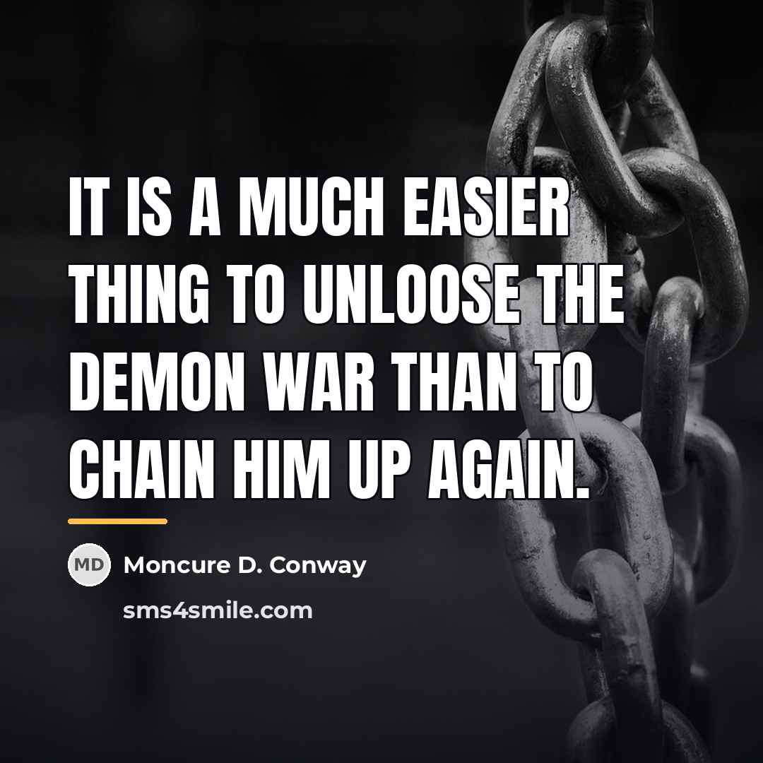“It is a much easier thing to unloose the demon…” quote by Moncure D. Conway