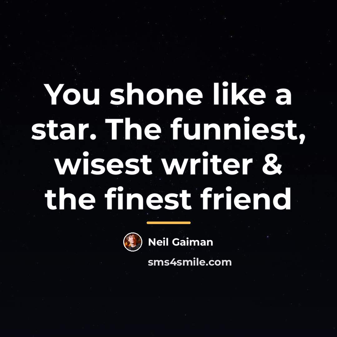 “You shone like a star. The funniest, wisest writer &…” quote by Neil Gaiman