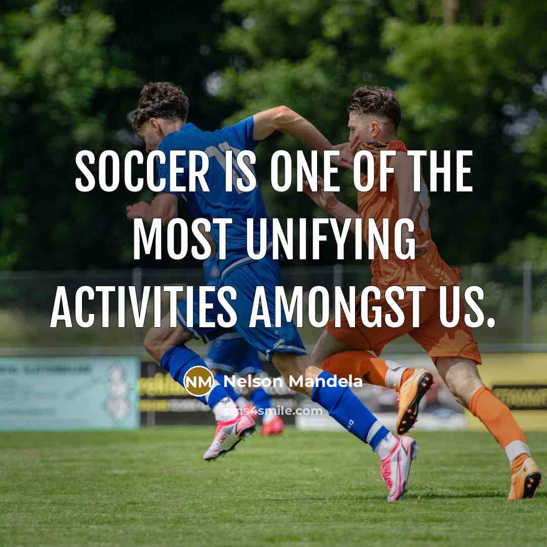 “Soccer is one of the most unifying activities amongst us.…” quote by Nelson Mandela