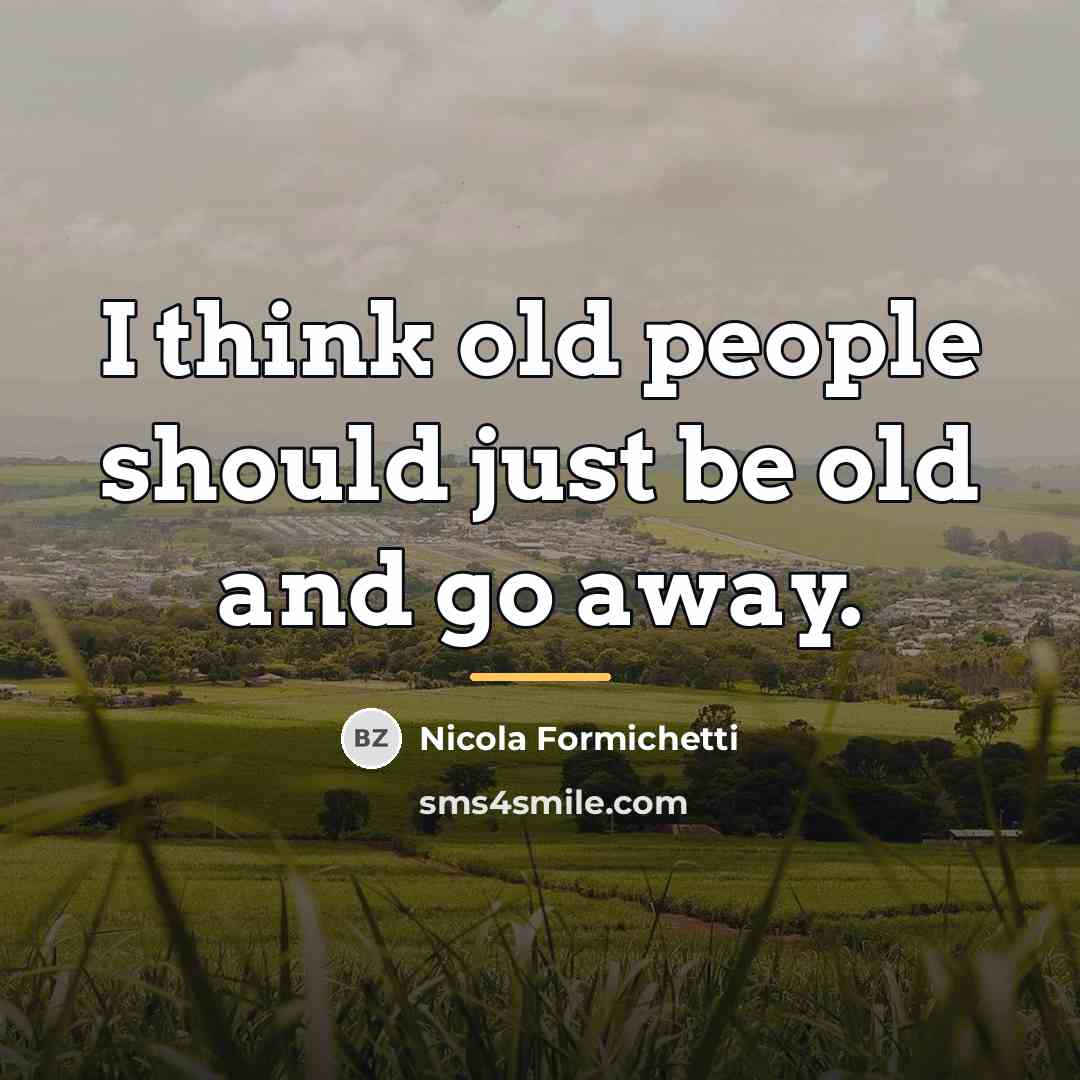 “I think old people should just be old and go…” quote by Nicola Formichetti