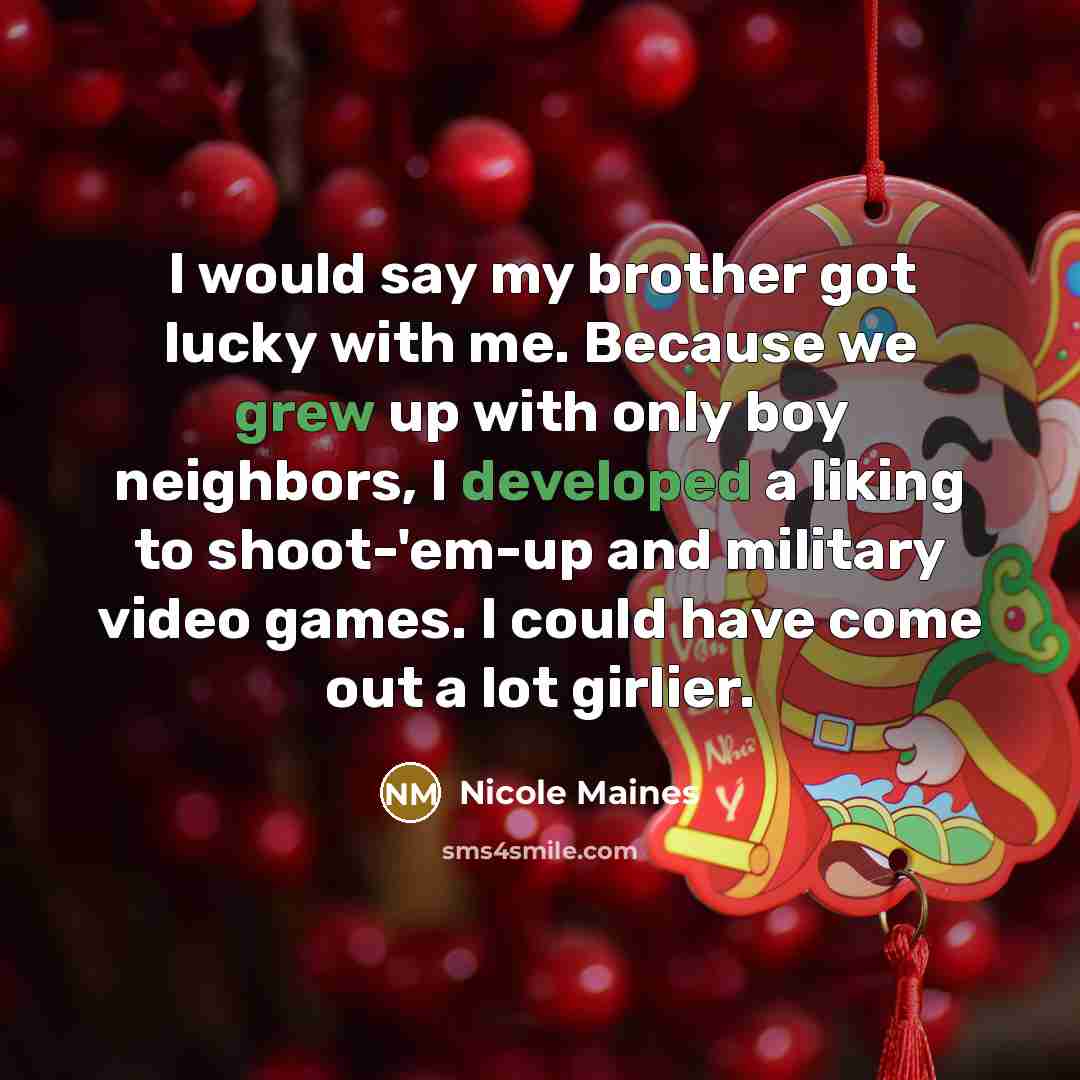 “I would say my brother got lucky with me. Because…” quote by Nicole Maines