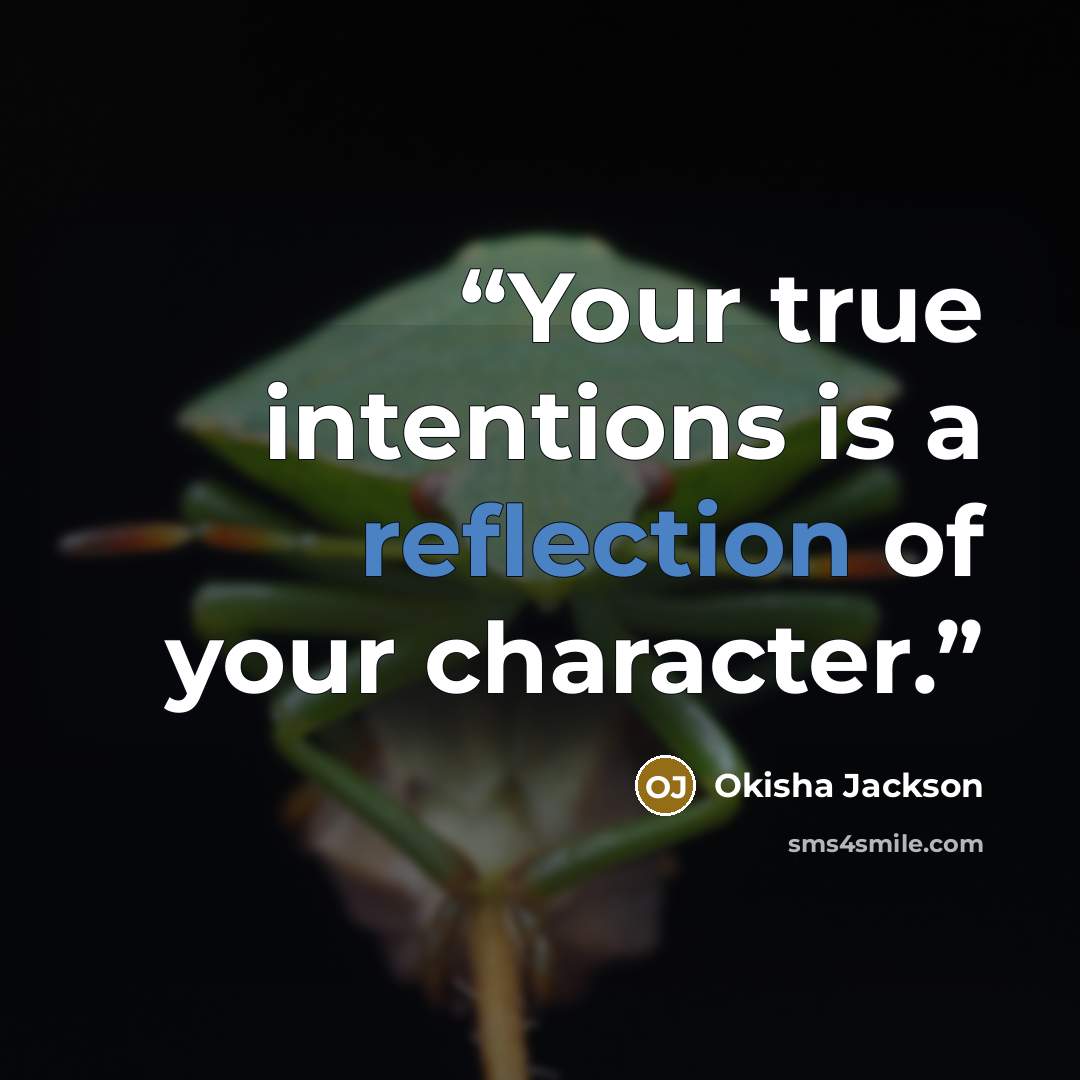 “Your true intentions is a reflection of your character.” quote by Okisha Jackson