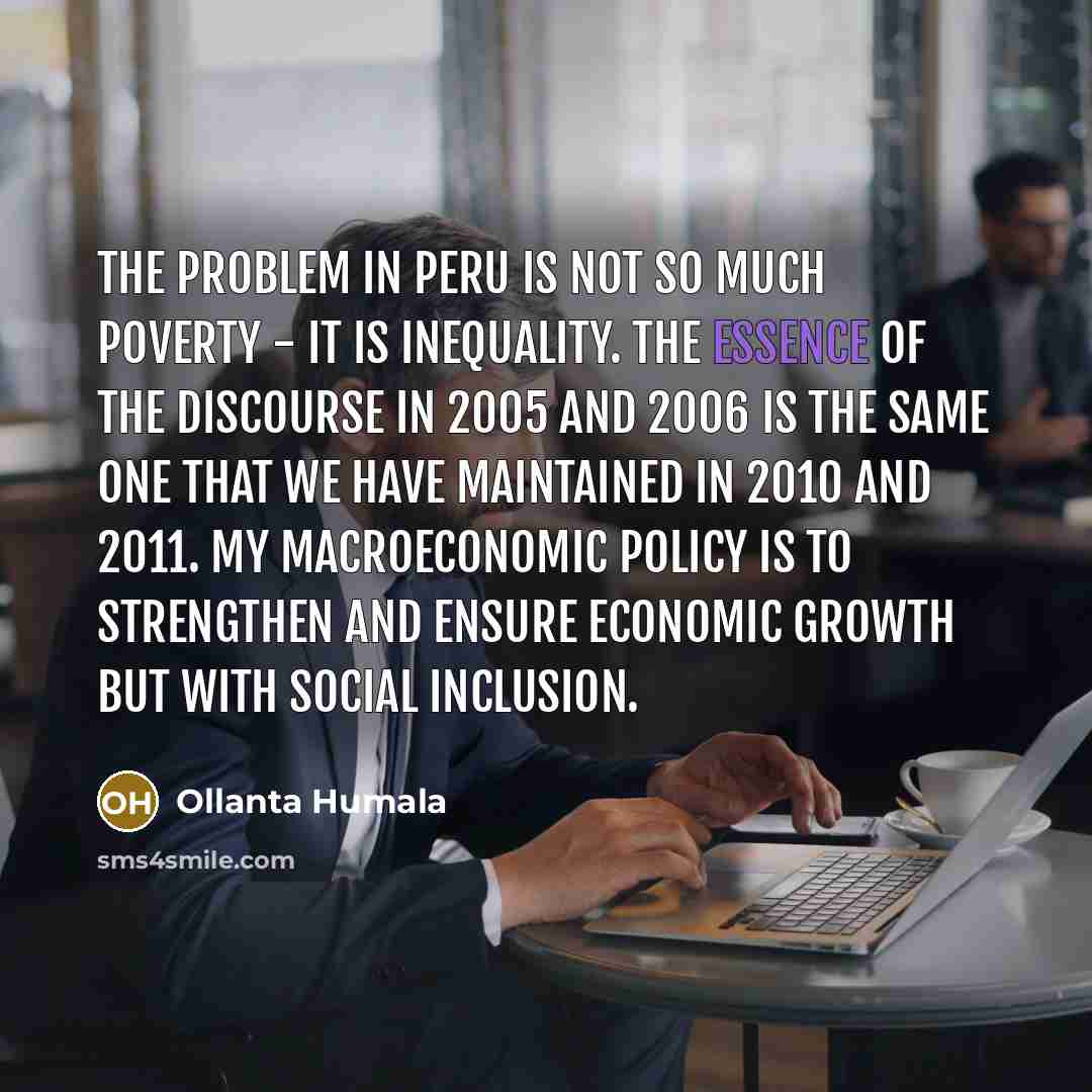 “The problem in Peru is not so much poverty -…” quote by Ollanta Humala