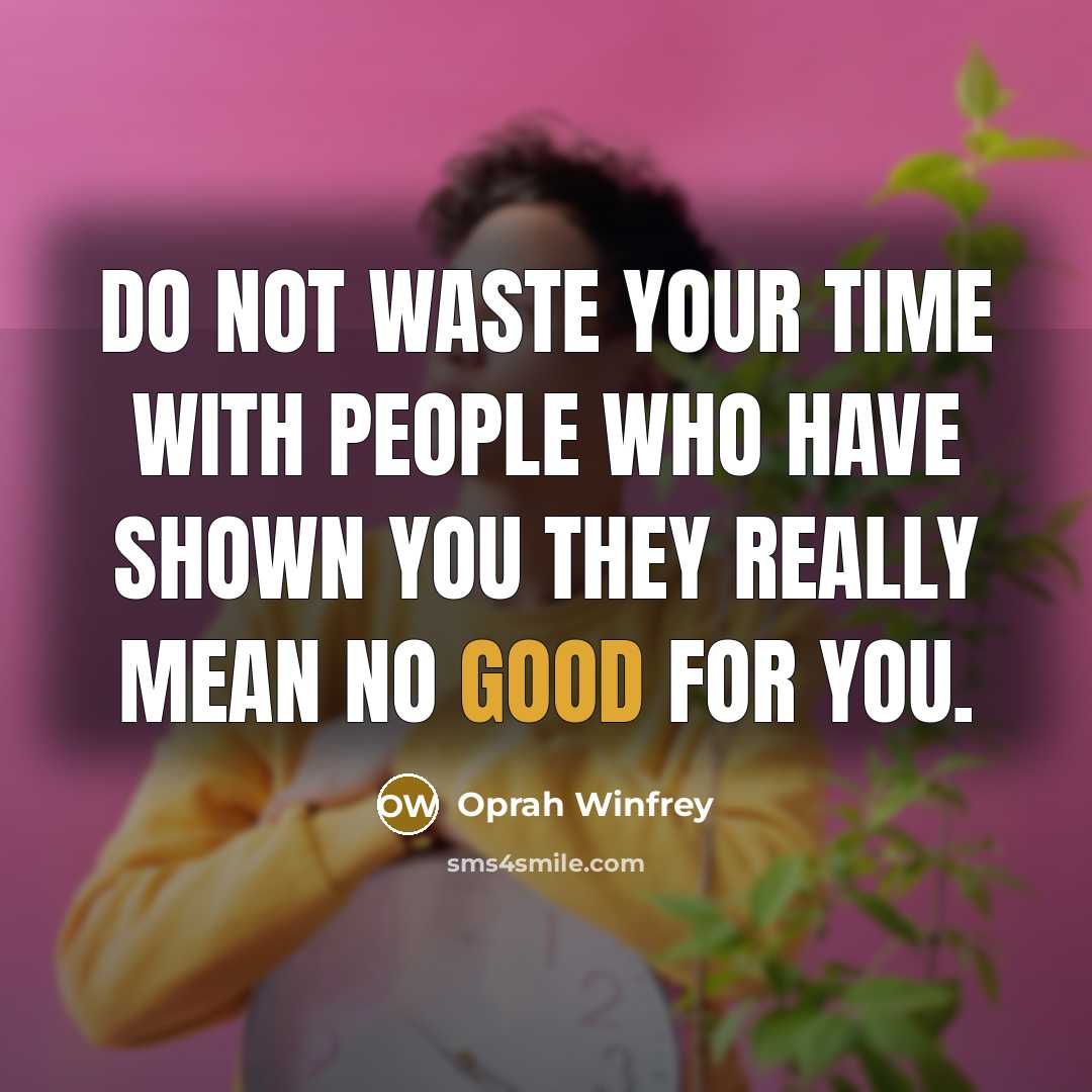 “Do not waste your time with people who have shown…” quote by Oprah Winfrey