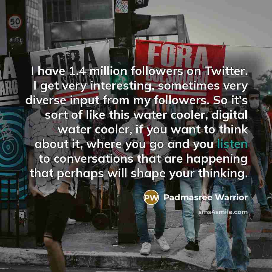 “I have 1.4 million followers on Twitter. I get very…” quote by Padmasree Warrior