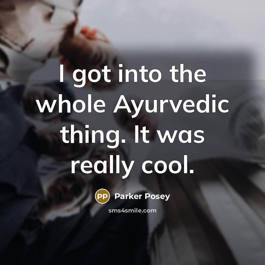 “I got into the whole Ayurvedic thing. It was really…” quote by Parker Posey