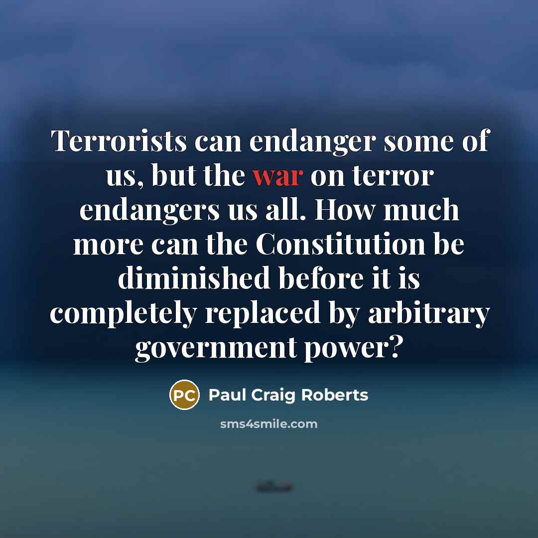 “Terrorists can endanger some of us, but the war on…” quote by Paul Craig Roberts