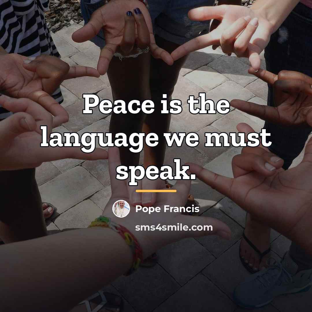 “Peace is the language we must speak.…” quote by Pope Francis