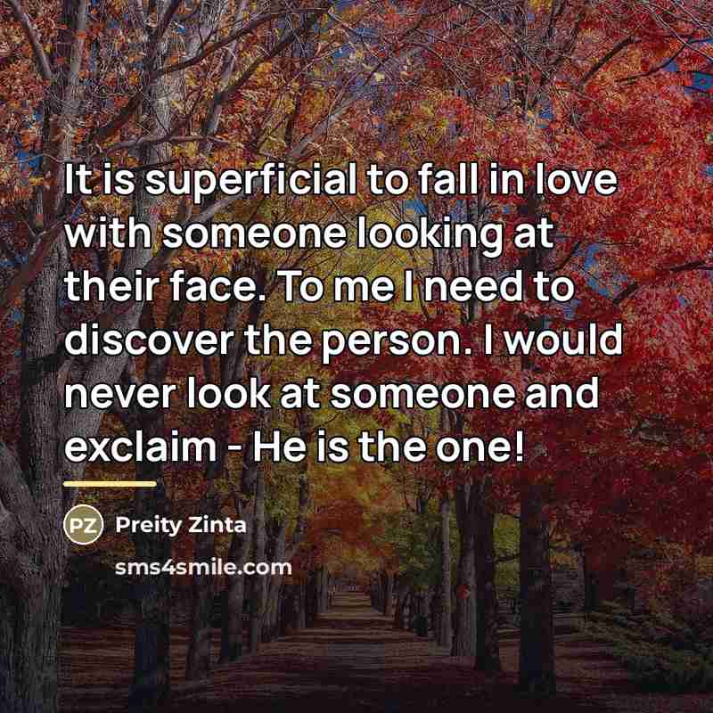 “It is superficial to fall in love with someone looking…” quote by Preity Zinta