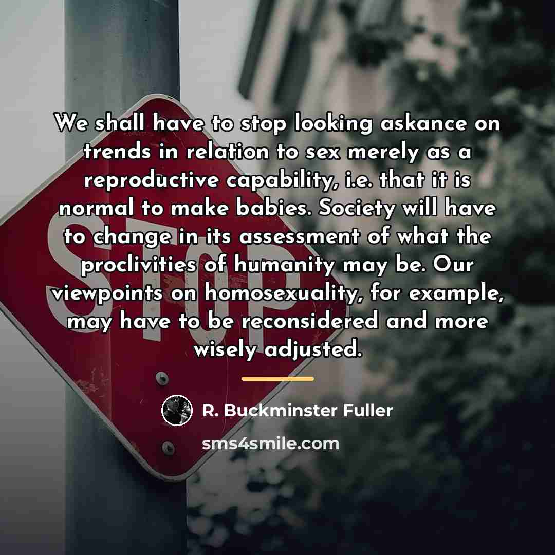 “We shall have to stop looking askance on trends in…” quote by R. Buckminster Fuller