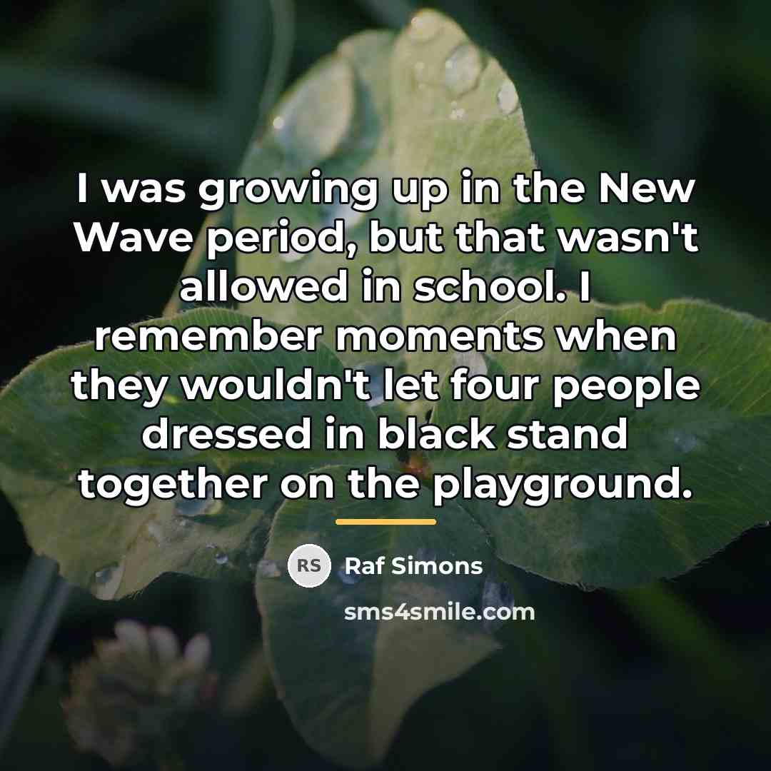 “I was growing up in the New Wave period, but…” quote by Raf Simons