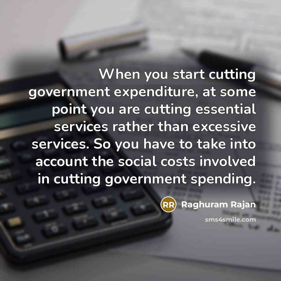 “When you start cutting government expenditure, at some point you…” quote by Raghuram Rajan