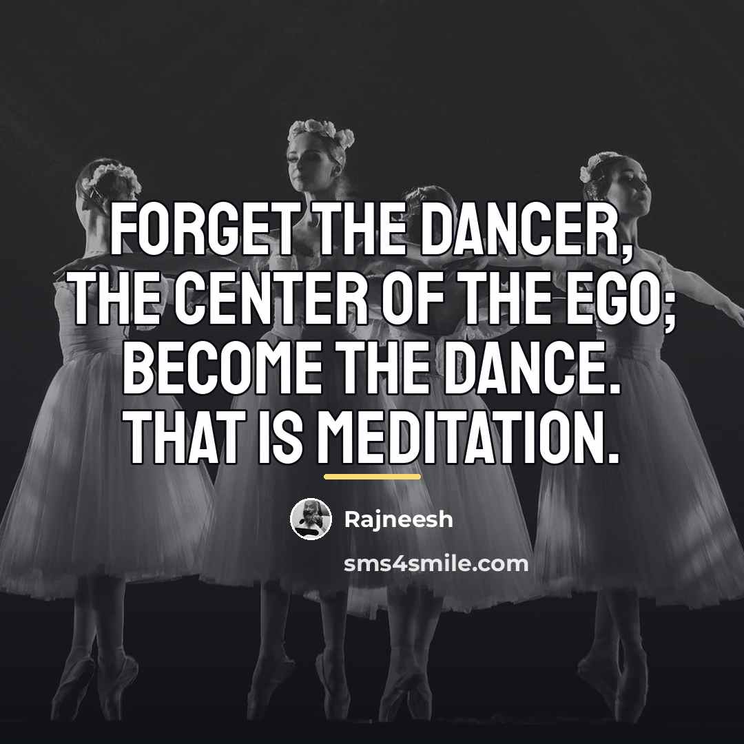“Forget the dancer, the center of the ego; become the…” quote by Rajneesh