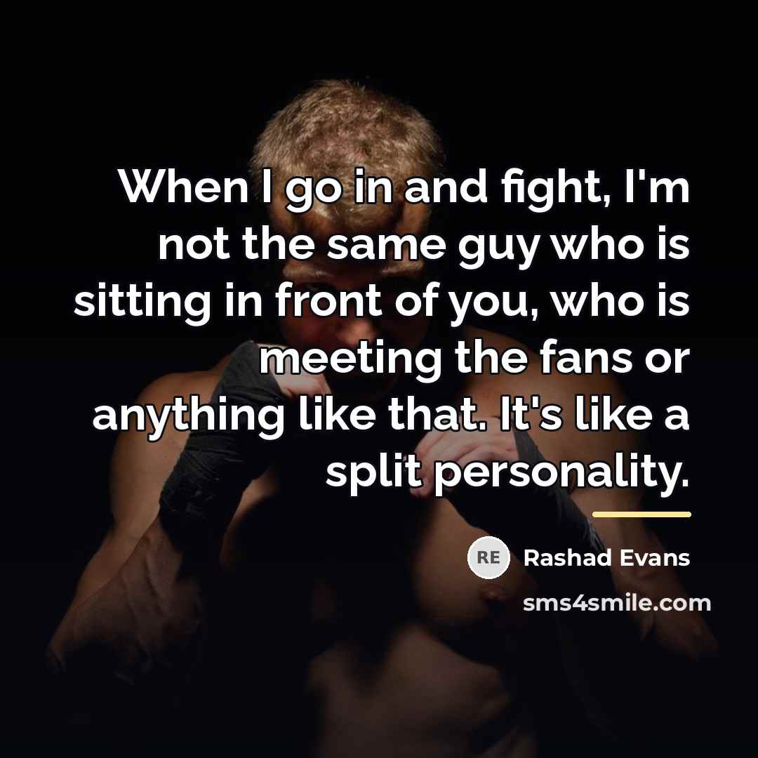 “When I go in and fight, I'm not the same…” quote by Rashad Evans