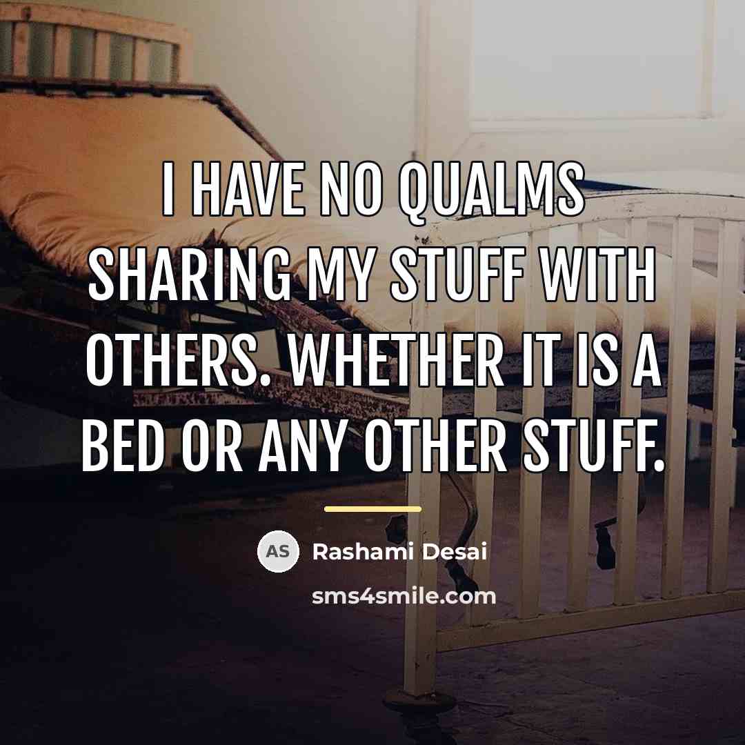 “I have no qualms sharing my stuff with others. Whether…” quote by Rashami Desai