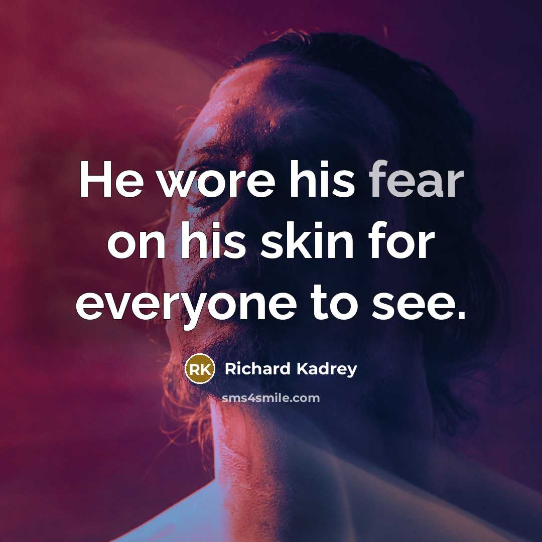 “He wore his fear on his skin for everyone to…” quote by Richard Kadrey