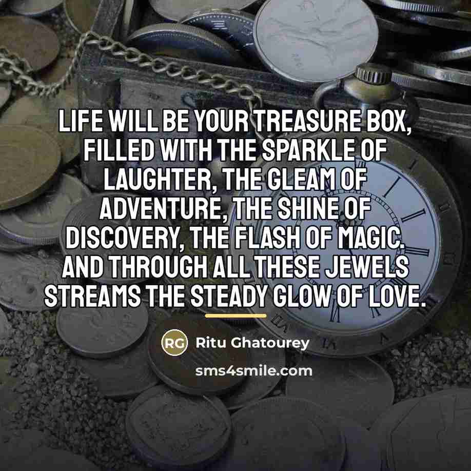 “Life will be your treasure box, filled with the sparkle…” quote by Ritu Ghatourey