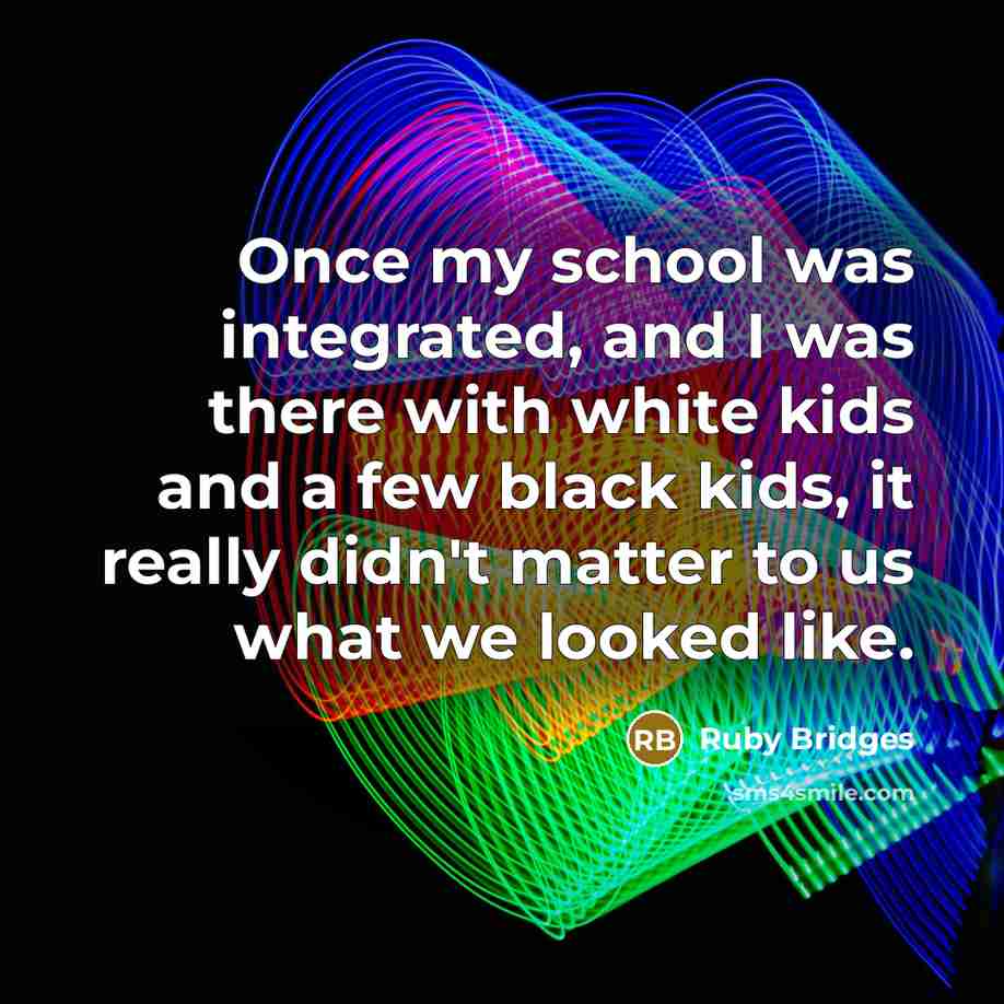 “Once my school was integrated, and I was there with…” quote by Ruby Bridges