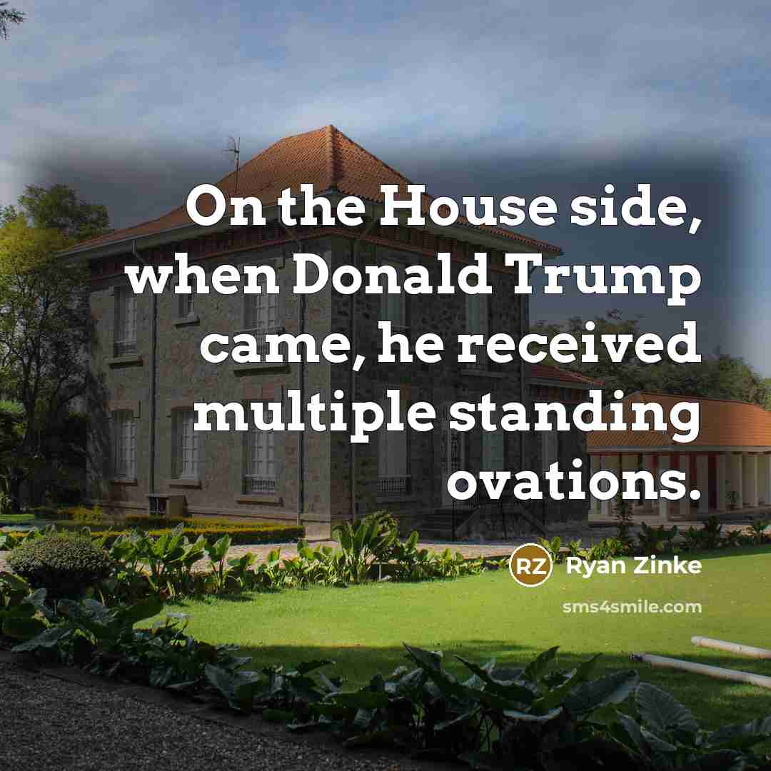 “On the House side, when Donald Trump came, he received…” quote by Ryan Zinke