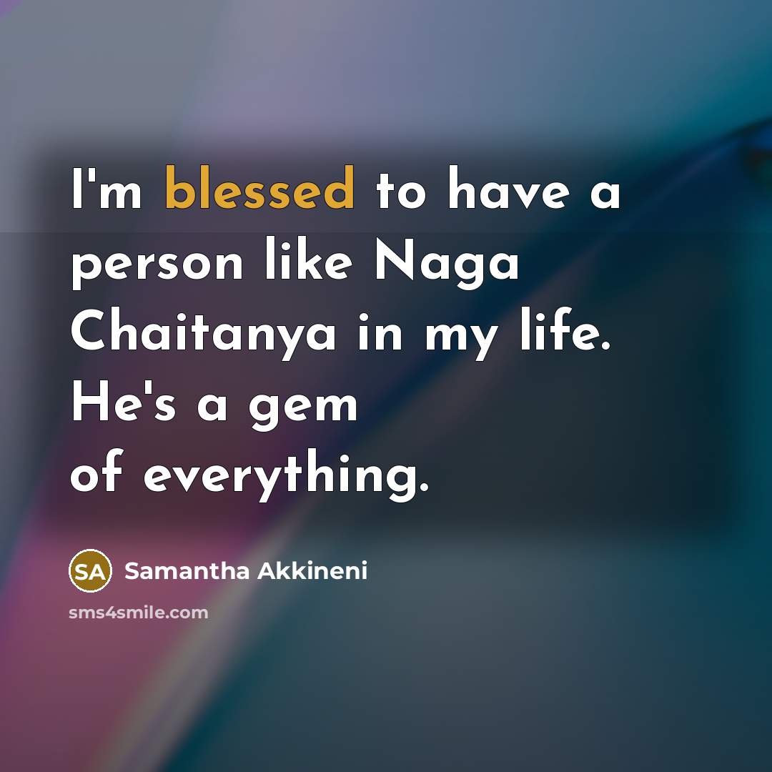 “I'm blessed to have a person like Naga Chaitanya in…” quote by Samantha Akkineni