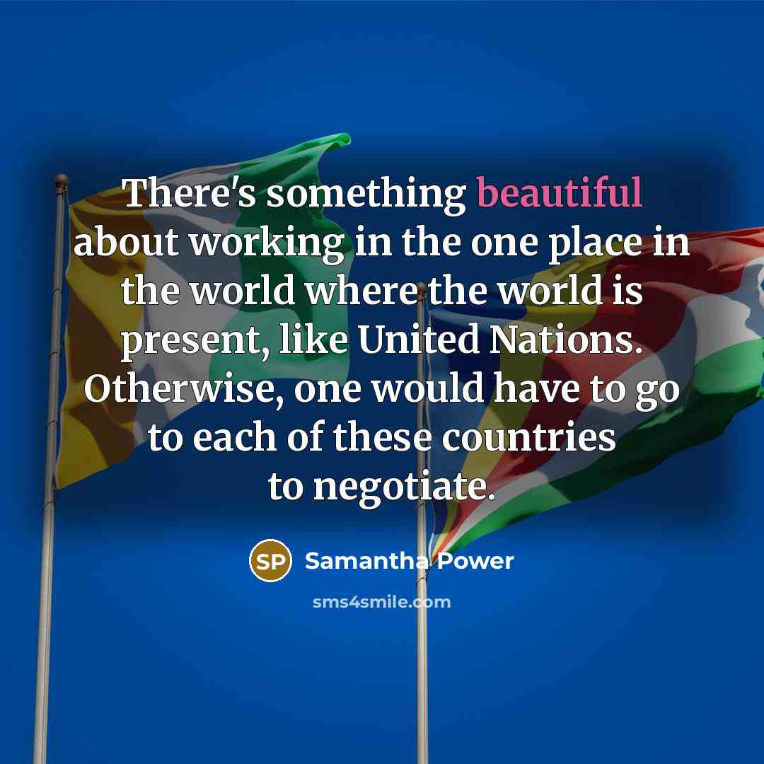 “There's something beautiful about working in the one place in…” quote by Samantha Power