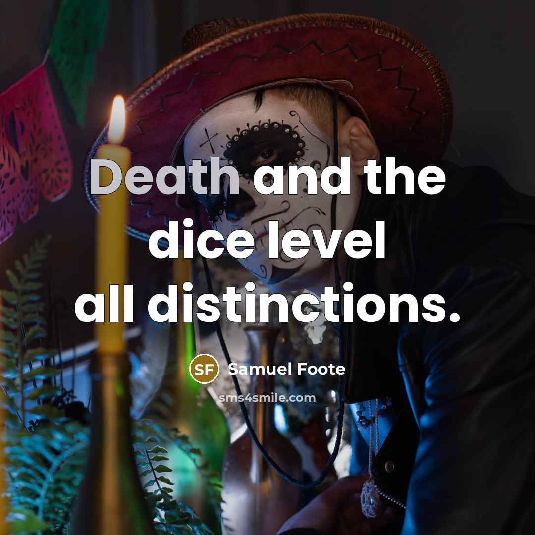 “Death and the dice level all distinctions.…” quote by Samuel Foote