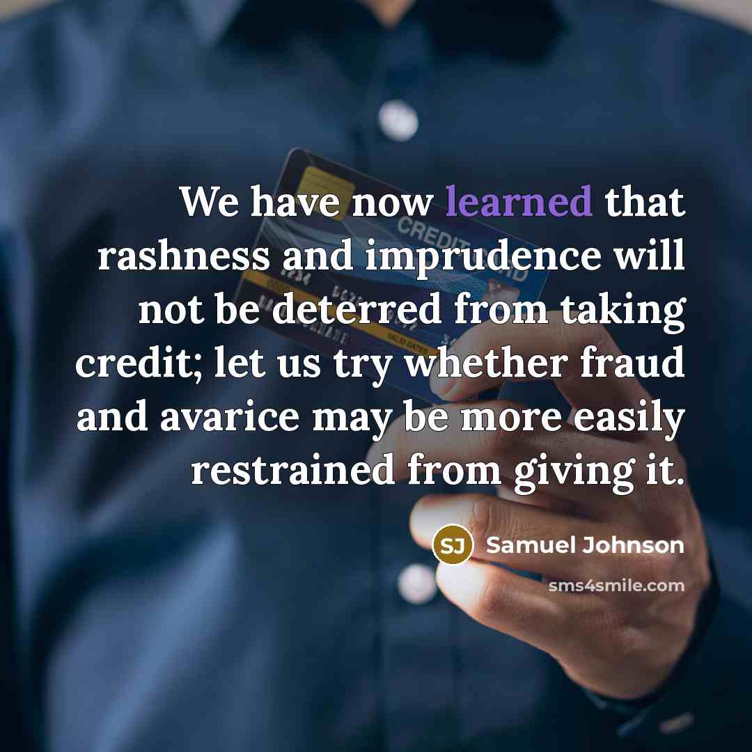 “We have now learned that rashness and imprudence will not…” quote by Samuel Johnson