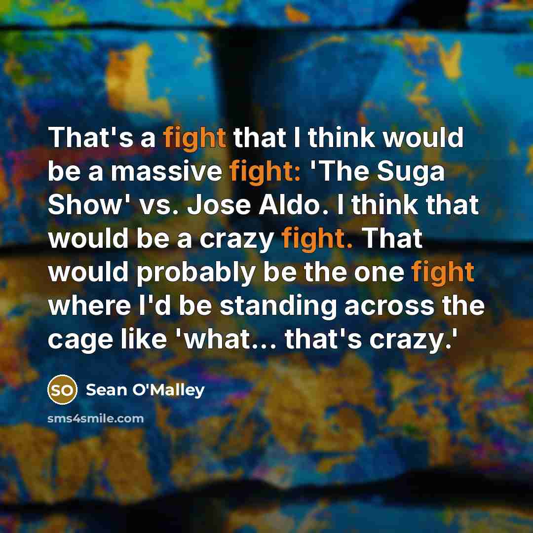 “That's a fight that I think would be a massive…” quote by Sean O'Malley