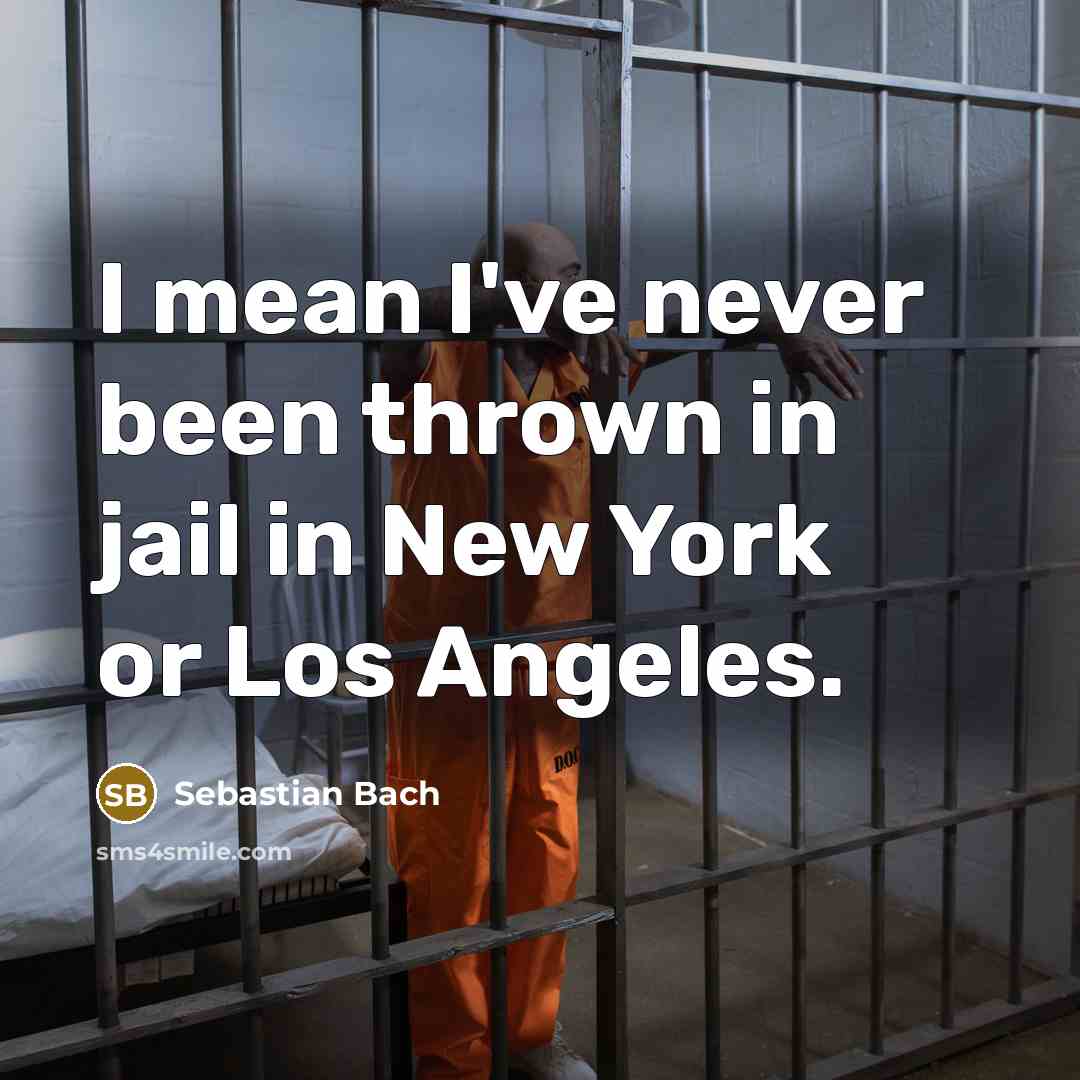 “I mean I've never been thrown in jail in New…” quote by Sebastian Bach