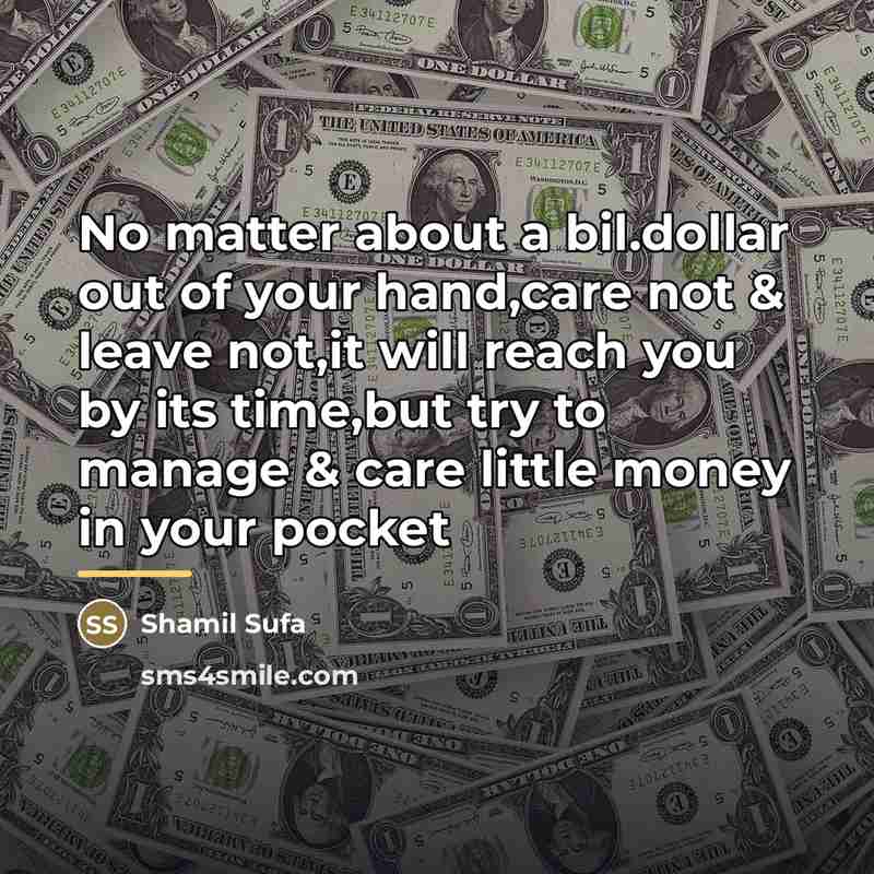 “No matter about a bil.dollar out of your hand,care not…” quote by Shamil Sufa