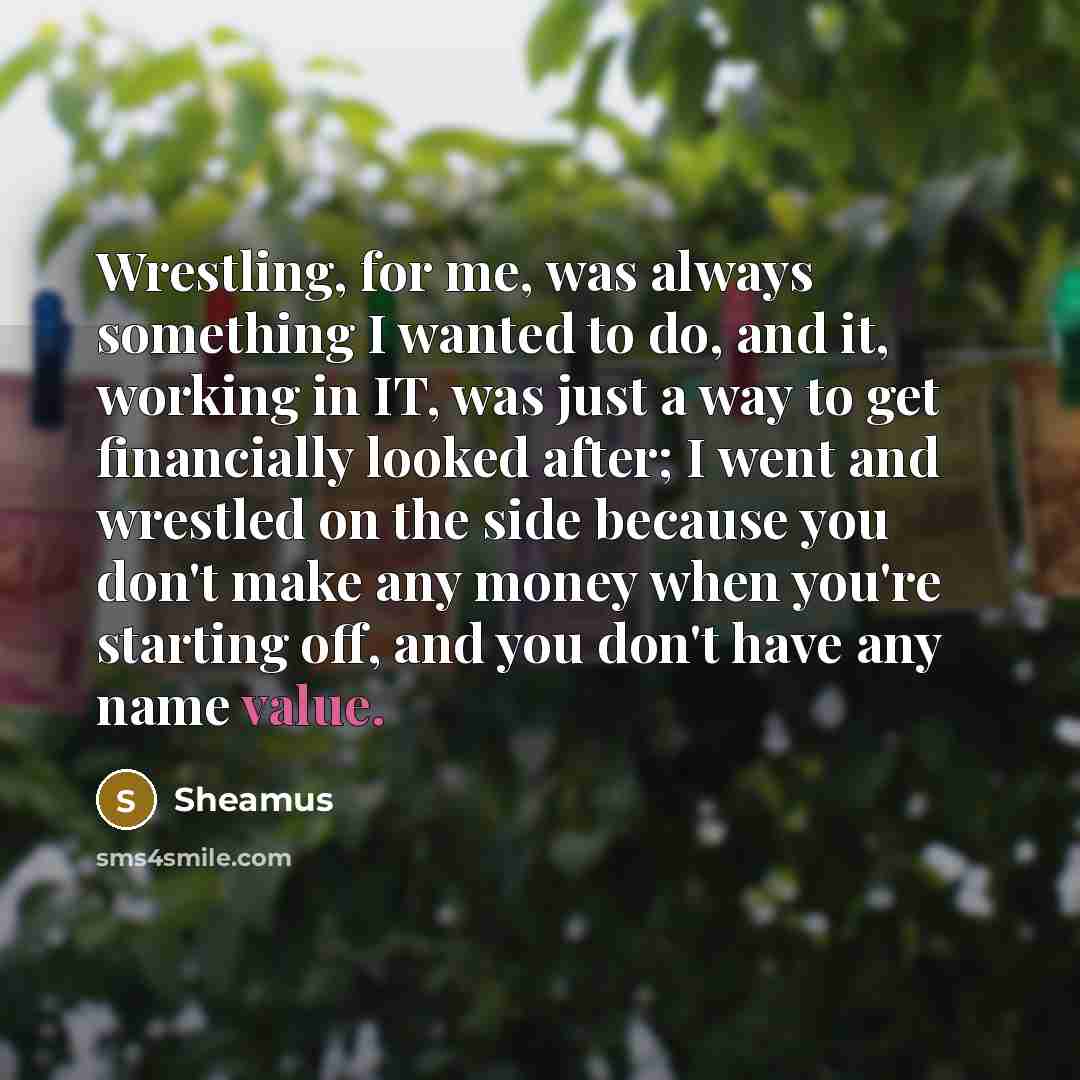 “Wrestling, for me, was always something I wanted to do,…” quote by Sheamus