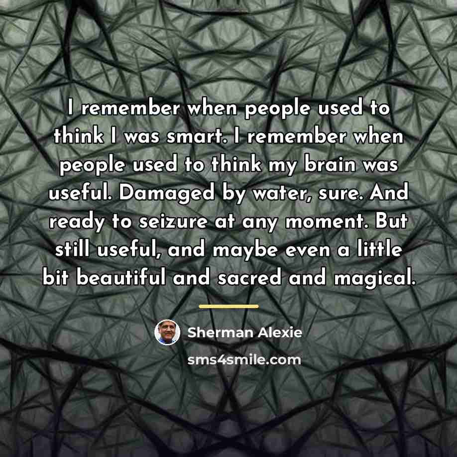 “I remember when people used to think I was smart.…” quote by Sherman Alexie