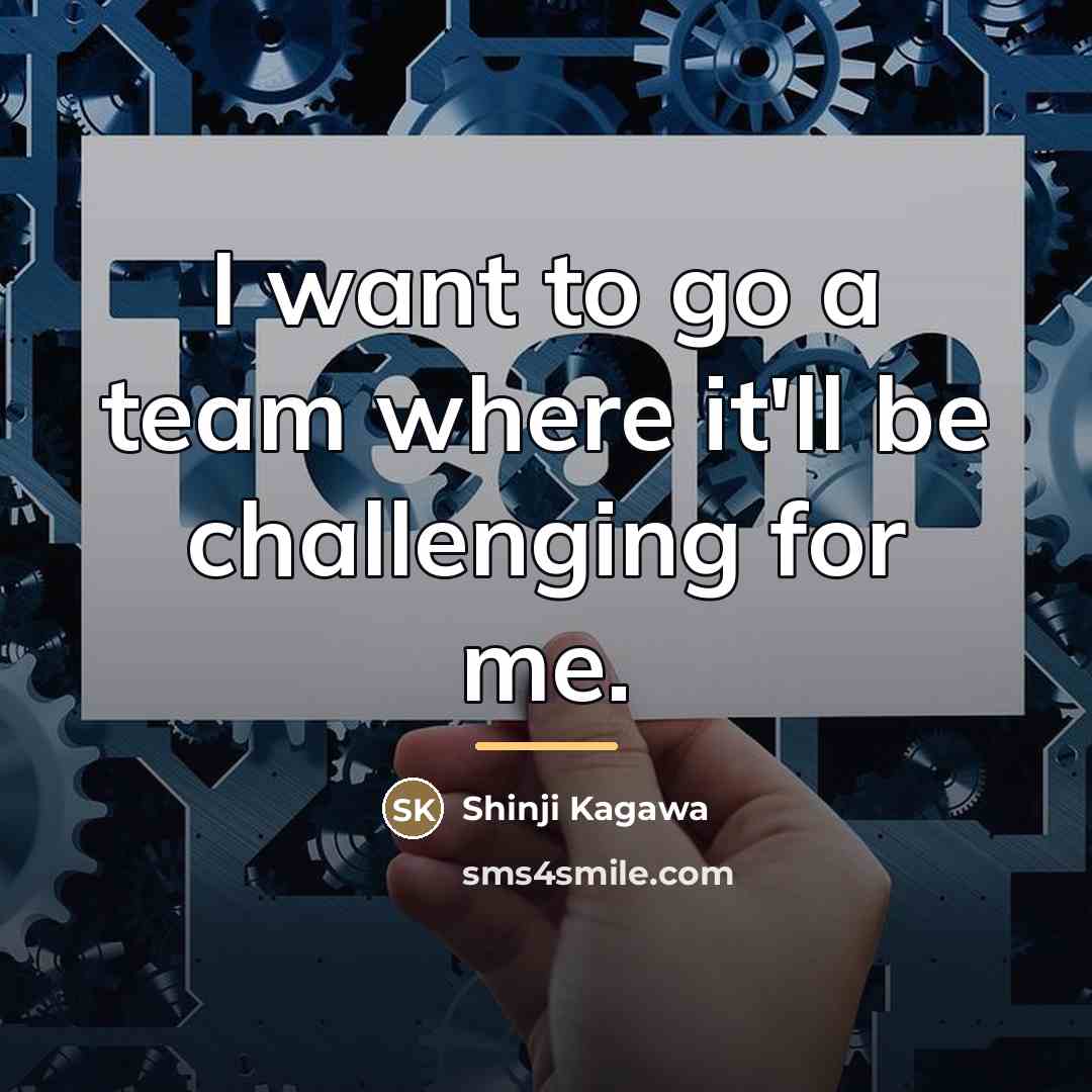 “I want to go a team where it'll be challenging…” quote by Shinji Kagawa
