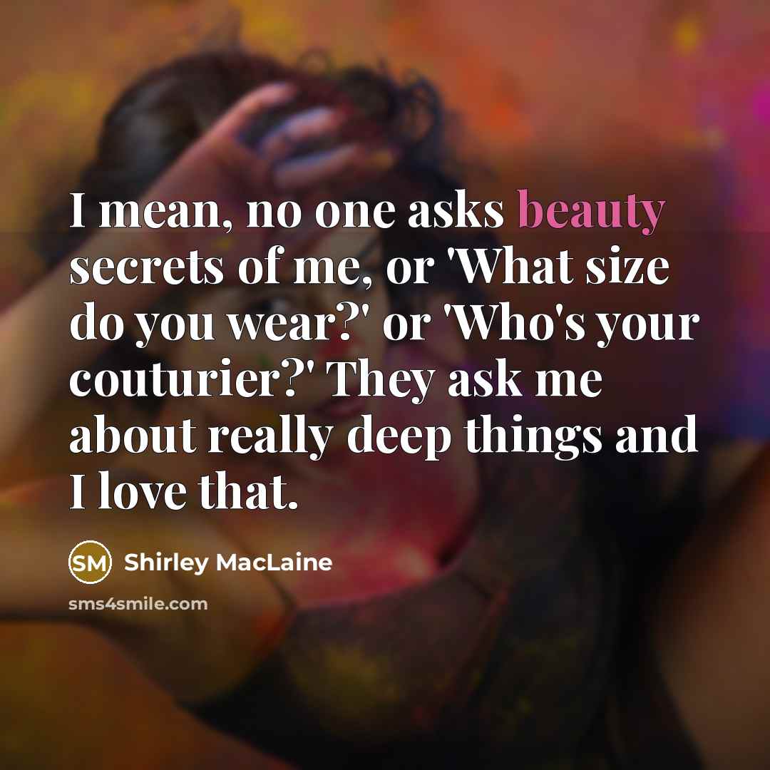 “I mean, no one asks beauty secrets of me, or…” quote by Shirley MacLaine