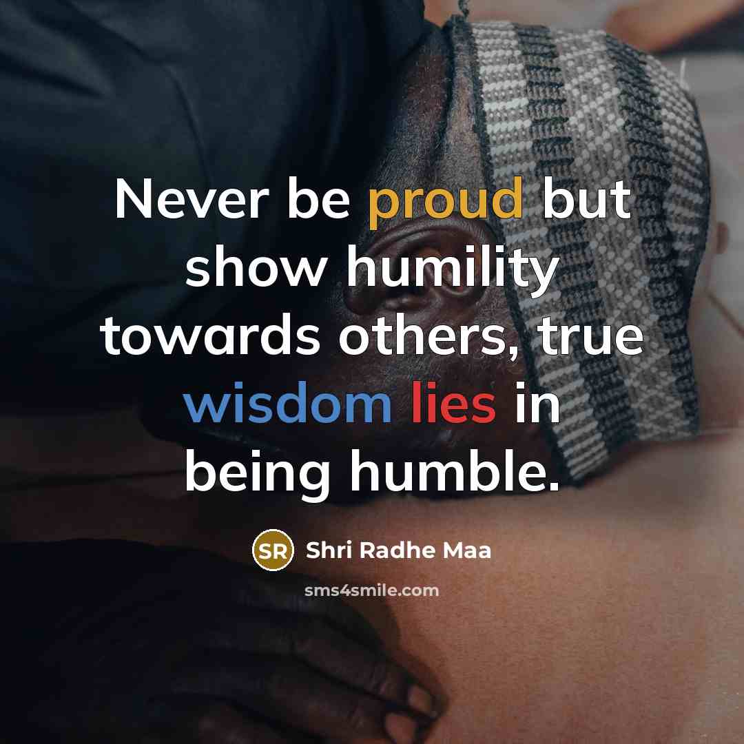 “Never be proud but show humility towards others, true wisdom…” quote by Shri Radhe Maa