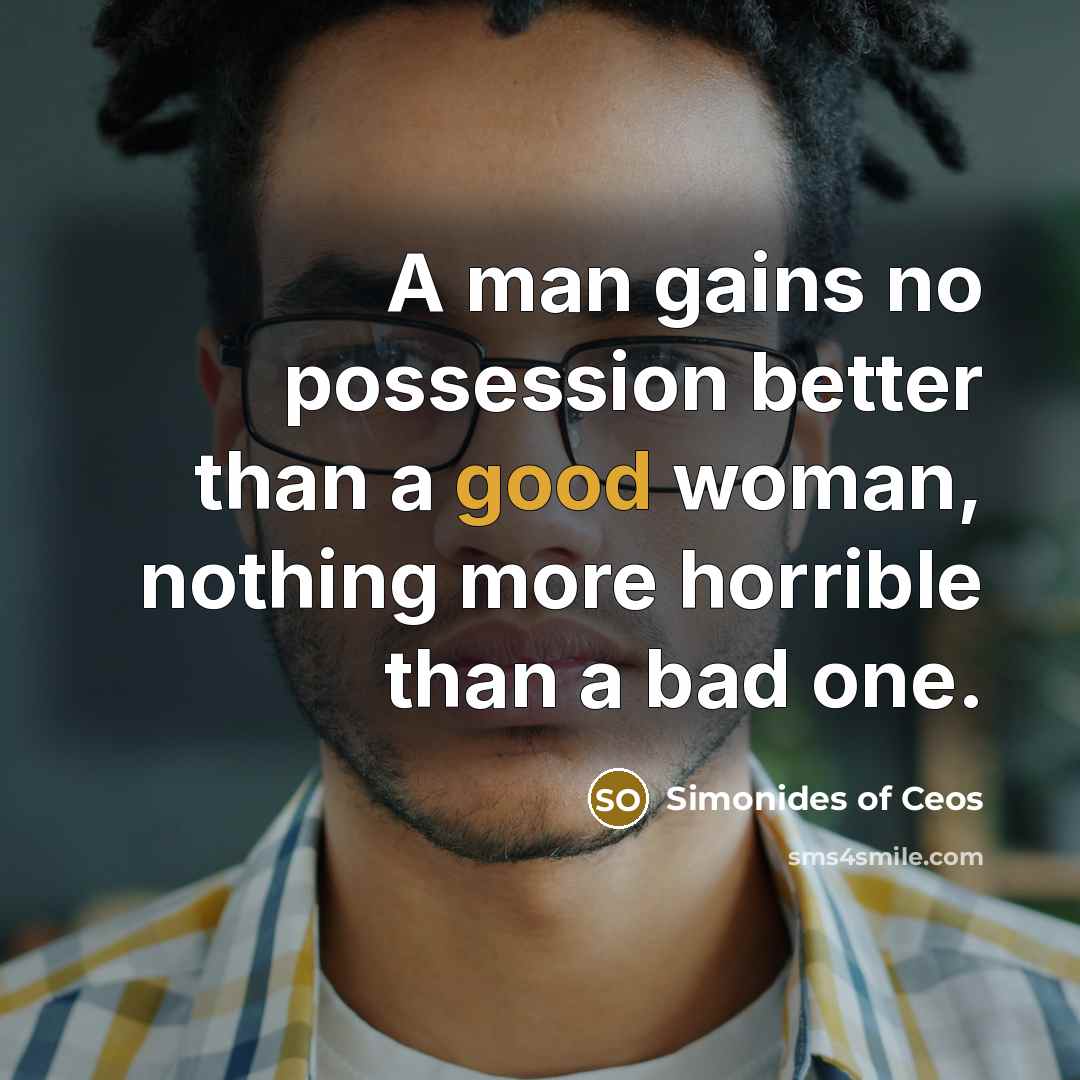 “A man gains no possession better than a good woman,…” quote by Simonides of Ceos