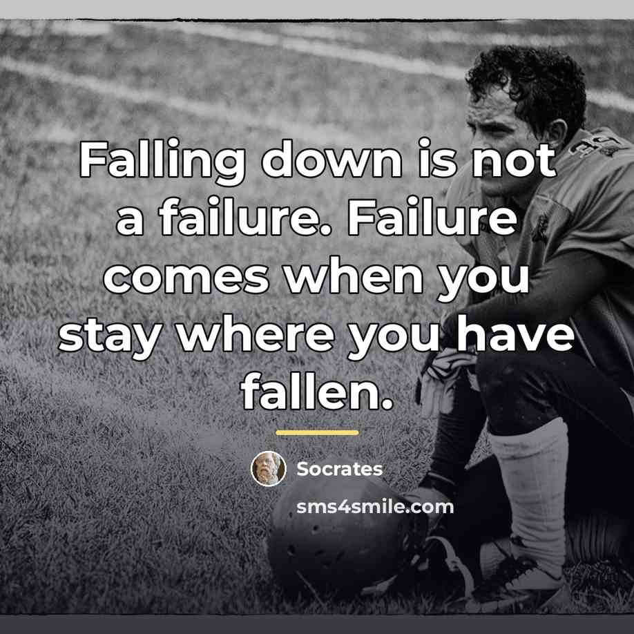 “Falling down is not a failure. Failure comes when you…” quote by Socrates