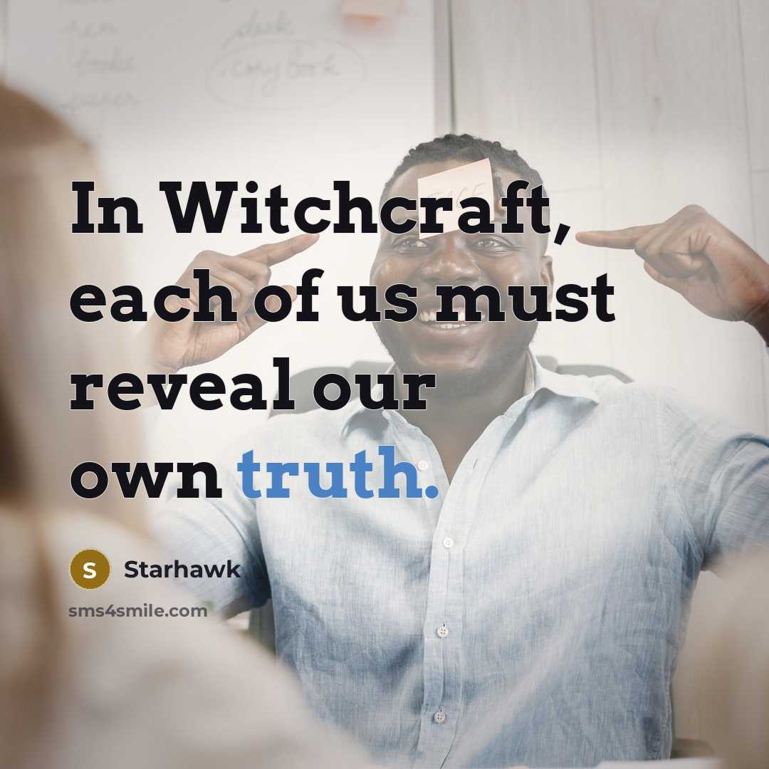 “In Witchcraft, each of us must reveal our own truth.…” quote by Starhawk