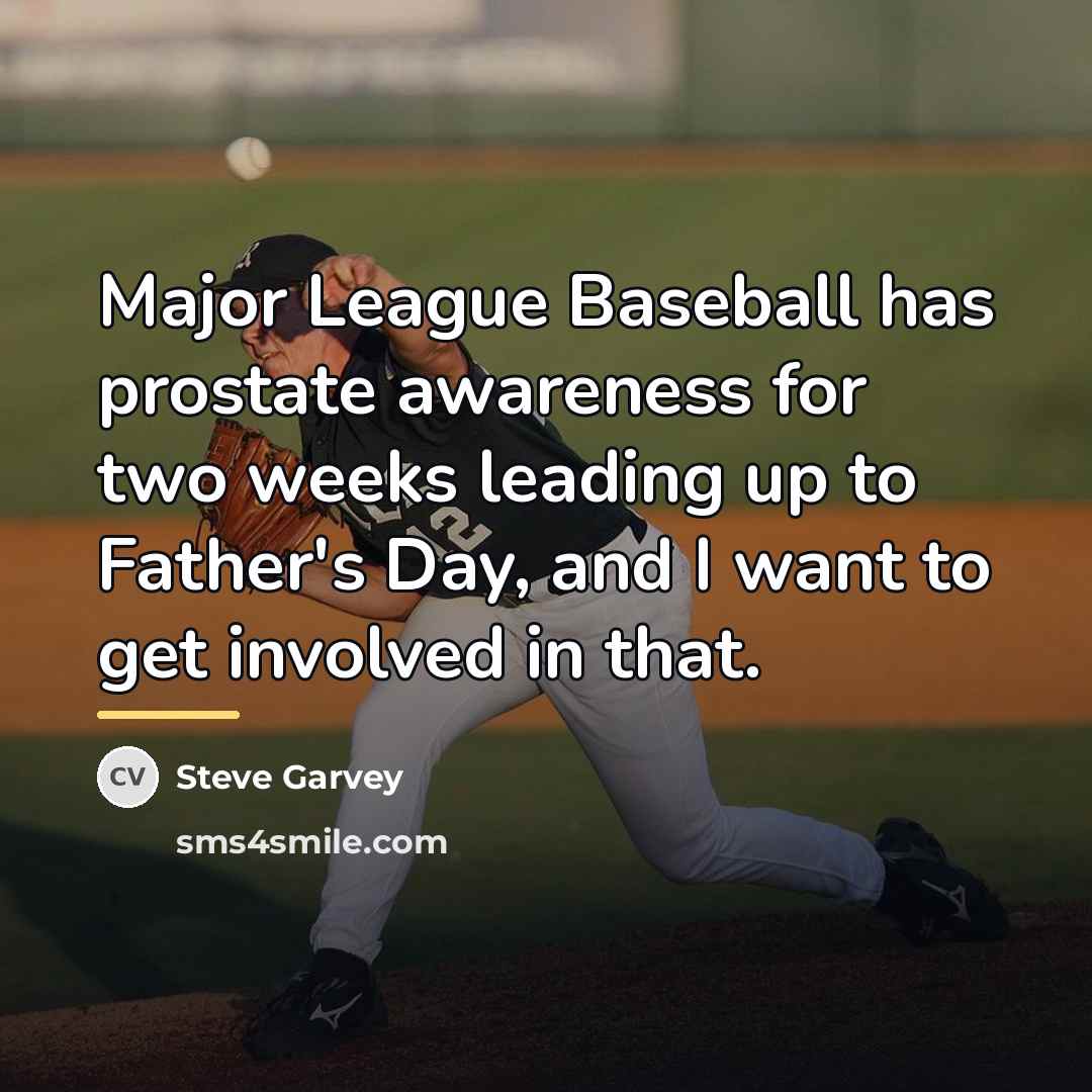 “Major League Baseball has prostate awareness for two weeks leading…” quote by Steve Garvey