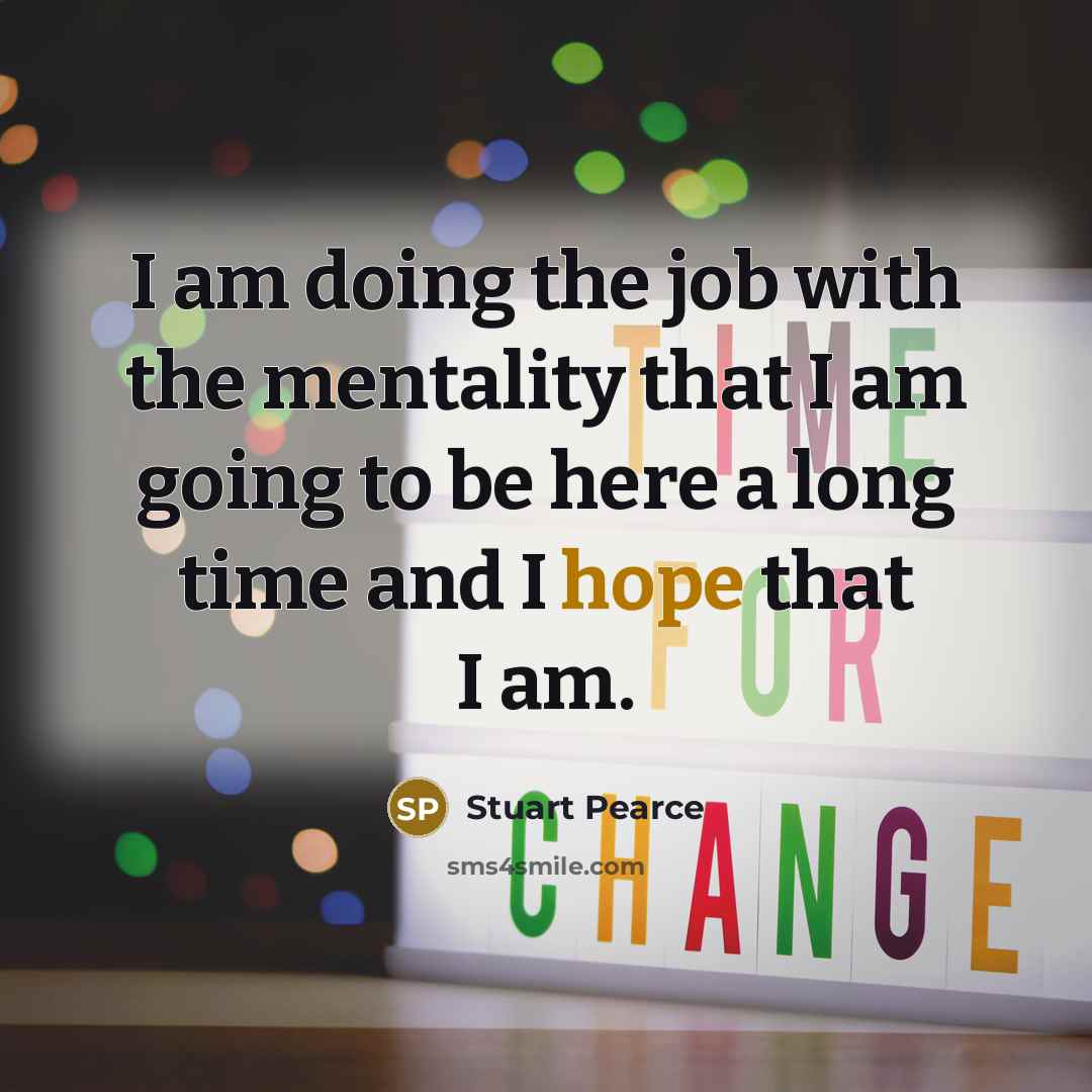 “I am doing the job with the mentality that I…” quote by Stuart Pearce